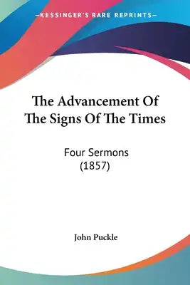 The Advancement Of The Signs Of The Times: Four Sermons (1857)