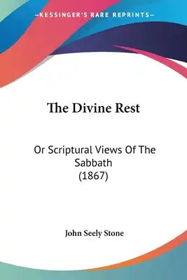 The Divine Rest: Or Scriptural Views Of The Sabbath (1867)