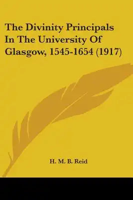 The Divinity Principals In The University Of Glasgow, 1545-1654 (1917)