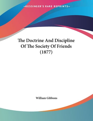 The Doctrine And Discipline Of The Society Of Friends (1877)