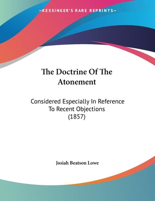 The Doctrine Of The Atonement: Considered Especially In Reference To Recent Objections (1857)
