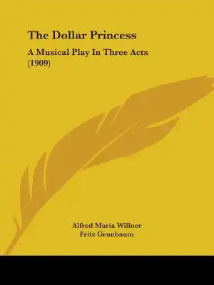 The Dollar Princess: A Musical Play In Three Acts (1909)