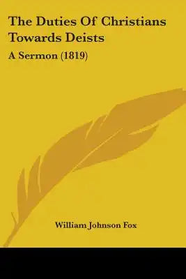 The Duties Of Christians Towards Deists: A Sermon (1819)