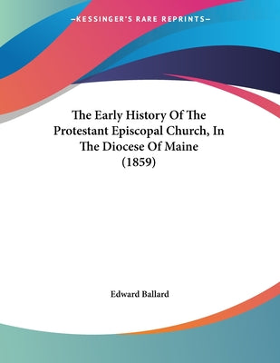 The Early History Of The Protestant Episcopal Church, In The Diocese Of Maine (1859)