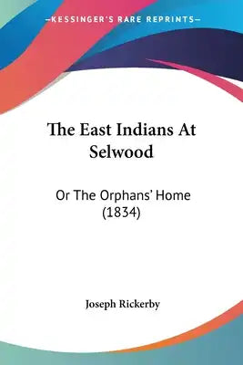 The East Indians At Selwood: Or The Orphans' Home (1834)