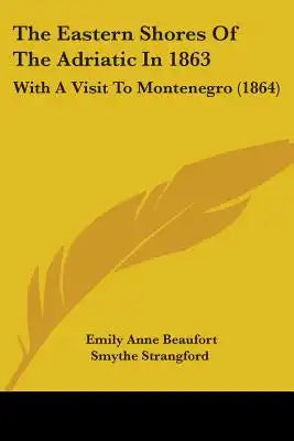 The Eastern Shores Of The Adriatic In 1863: With A Visit To Montenegro (1864)