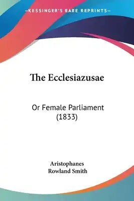 The Ecclesiazusae: Or Female Parliament (1833)
