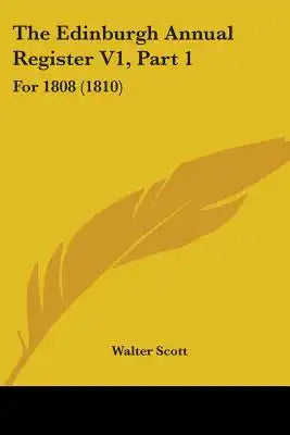 The Edinburgh Annual Register V1, Part 1: For 1808 (1810)