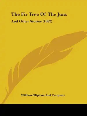 The Fir Tree Of The Jura: And Other Stories (1862)