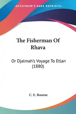 The Fisherman Of Rhava: Or Djalmah's Voyage To Etlan (1880)