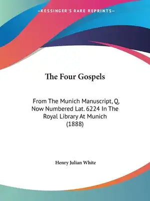 The Four Gospels: From The Munich Manuscript, Q, Now Numbered Lat. 6224 In The Royal Library At Munich (1888)