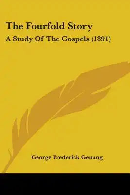 The Fourfold Story: A Study Of The Gospels (1891)