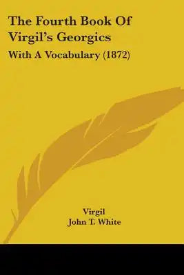 The Fourth Book Of Virgil's Georgics: With A Vocabulary (1872)