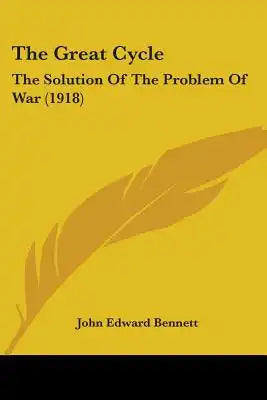 The Great Cycle: The Solution Of The Problem Of War (1918)