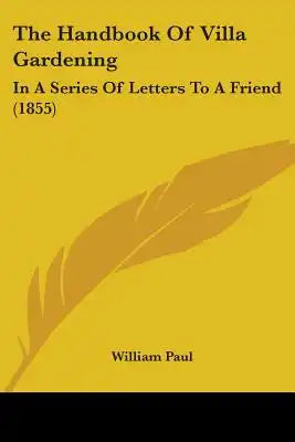 The Handbook Of Villa Gardening: In A Series Of Letters To A Friend (1855)