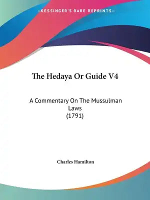 The Hedaya Or Guide V4: A Commentary On The Mussulman Laws (1791)