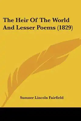 The Heir Of The World And Lesser Poems (1829)