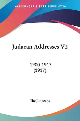 Judaean Addresses V2: 1900-1917 (1917)