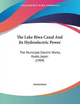 The Lake Biwa Canal And Its Hydroelectric Power: The Municipal Electric Works, Kyoto, Japan (1904)