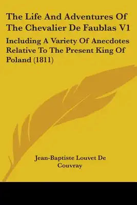 The Life And Adventures Of The Chevalier De Faublas V1: Including A Variety Of Anecdotes Relative To The Present King Of Poland (1811)
