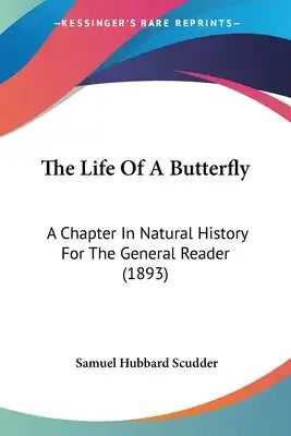The Life Of A Butterfly: A Chapter In Natural History For The General Reader (1893)