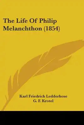 The Life Of Philip Melanchthon (1854)