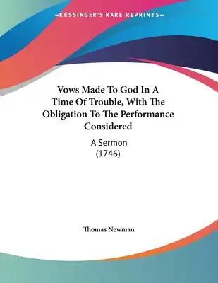 Vows Made To God In A Time Of Trouble, With The Obligation To The Performance Considered: A Sermon (1746)