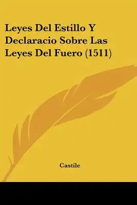Leyes Del Estillo Y Declaracio Sobre Las Leyes Del Fuero (1511)