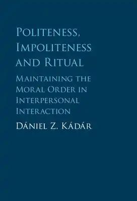 Politeness, Impoliteness and Ritual