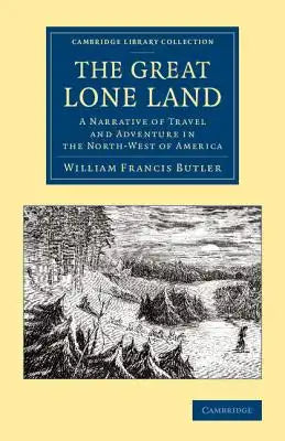 The Great Lone Land: A Narrative of Travel and Adventure in the North-West of America