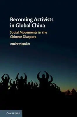 Becoming Activists in Global China: Social Movements in the Chinese Diaspora