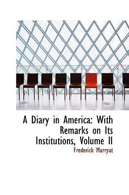A Diary in America: With Remarks on Its Institutions, Volume II