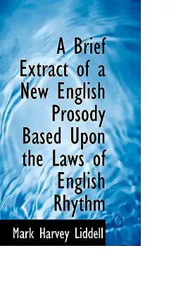 A Brief Extract of a New English Prosody Based Upon the Laws of English Rhythm