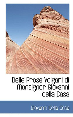 Delle Prose Volgari Di Monsignor Giovanni Della Casa