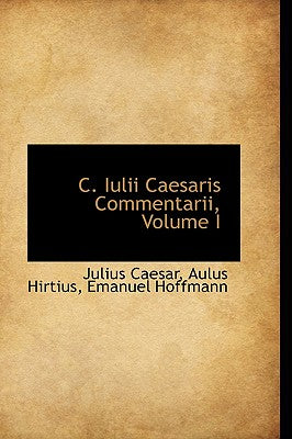C. Iulii Caesaris Commentarii, Volume I