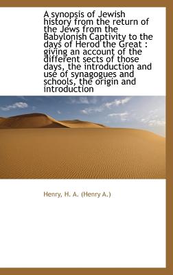 A Synopsis of Jewish History from the Return of the Jews from the Babylonish Captivity to the Days O