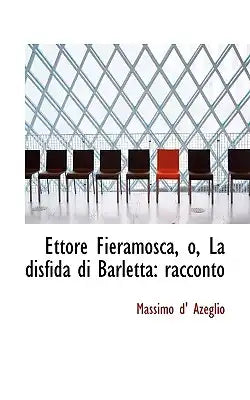 Ettore Fieramosca, O, La Disfida Di Barletta: Racconto