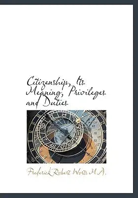 Citizenship, Its Meaning, Privileges and Duties