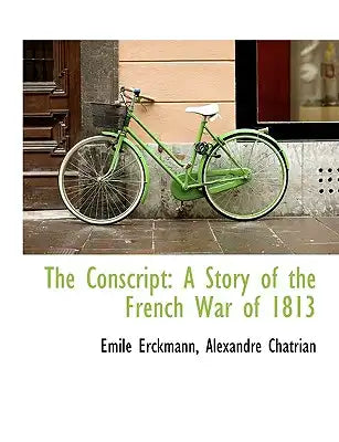 The Conscript: A Story of the French War of 1813