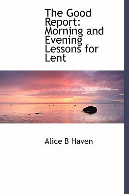 The Good Report: Morning and Evening Lessons for Lent