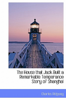 The House That Jack Built a Remarkable Temperance Story of Shanghai