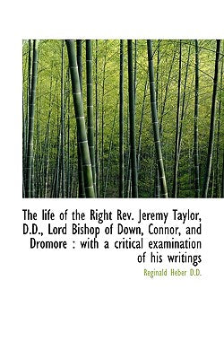 The Life of the Right REV. Jeremy Taylor, D.D., Lord Bishop of Down, Connor, and Dromore: With a Cr