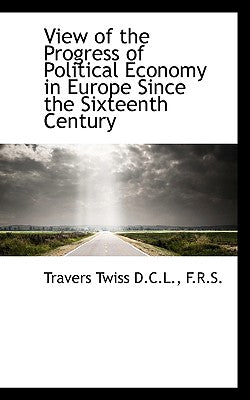 View of the Progress of Political Economy in Europe Since the Sixteenth Century