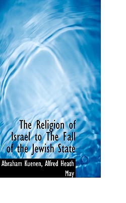 The Religion of Israel to the Fall of the Jewish State