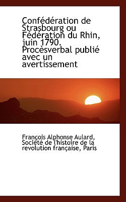 Conf D Ration de Strasbourg Ou F D Ration Du Rhin, Juin 1790. Proc Sverbal Publi Avec Un Avertissem