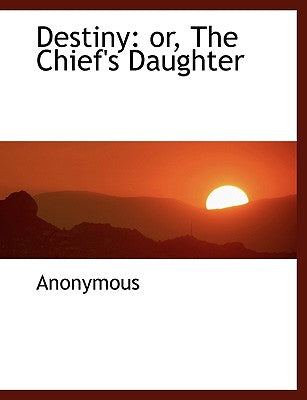 Destiny: Or, the Chief's Daughter