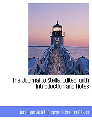 The Journal to Stella. Edited, with Introduction and Notes