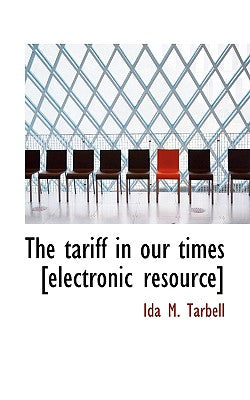 The Tariff in Our Times [Electronic Resource]