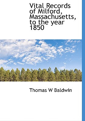 Vital Records of Milford, Massachusetts, to the Year 1850