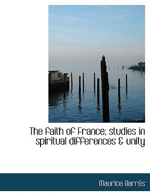 The Faith of France; Studies in Spiritual Differences & Unity